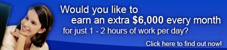 Would you like to earn an extra $6,000 every month for just 1 - 2 hours of work per day?